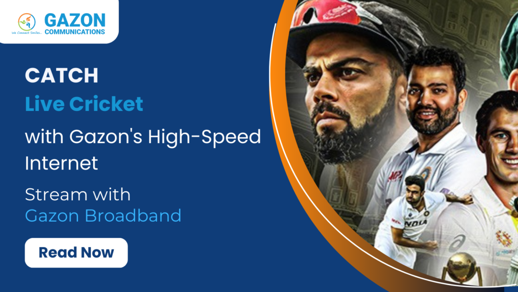 Catch Live Cricket with Gazon’s High-Speed Internet