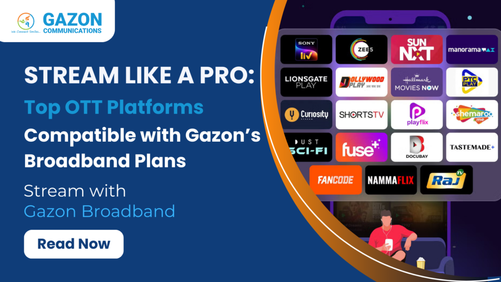 Stream Like a Pro: Top OTT Platforms Compatible with Gazon’s Broadband Plans