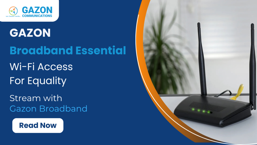 Gazon Broadband: Essential Wi-Fi Access For Equality