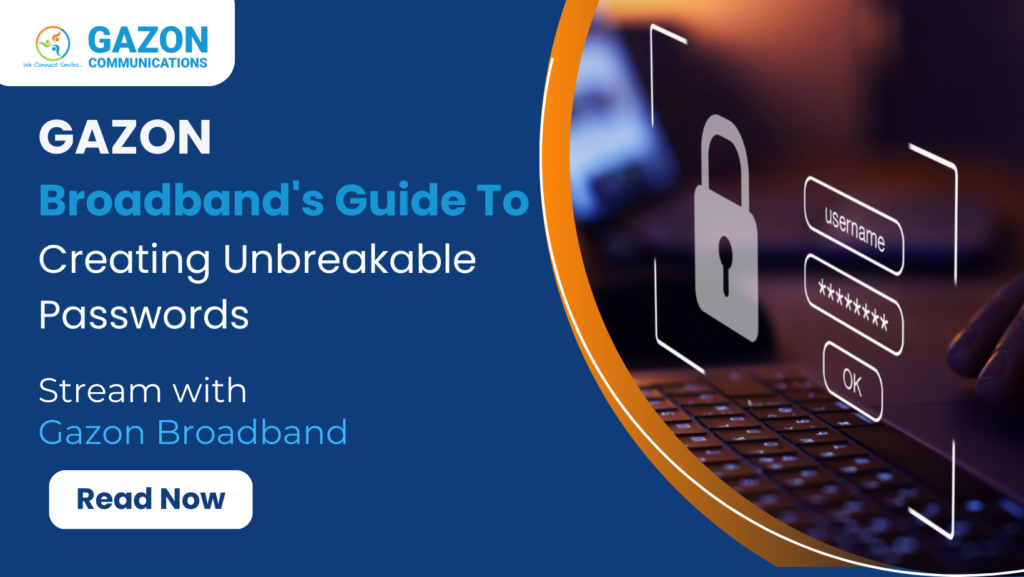 Gazon Broadband’s Guide to Creating Unbreakable Passwords