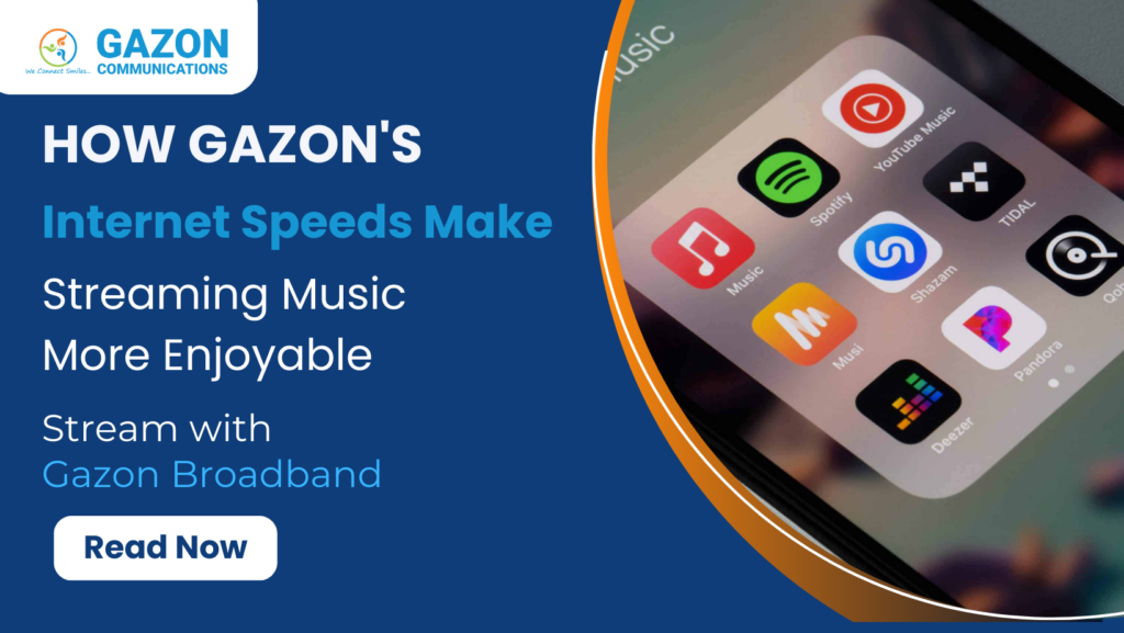 How Gazon Broadband’s Internet Speeds Make Streaming Music More Enjoyable