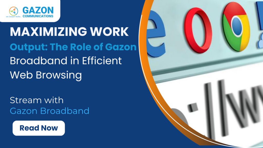 Maximizing Work Output: The Role of Gazon Broadband in Efficient Web Browsing