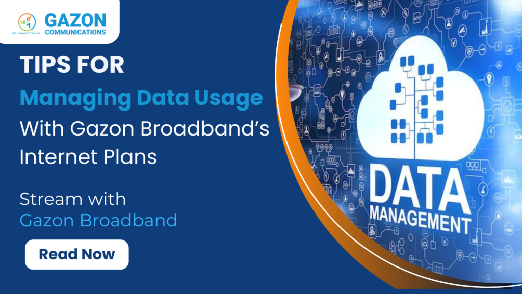 Tips for Managing Data Usage with Gazon Broadband’s Internet Plans