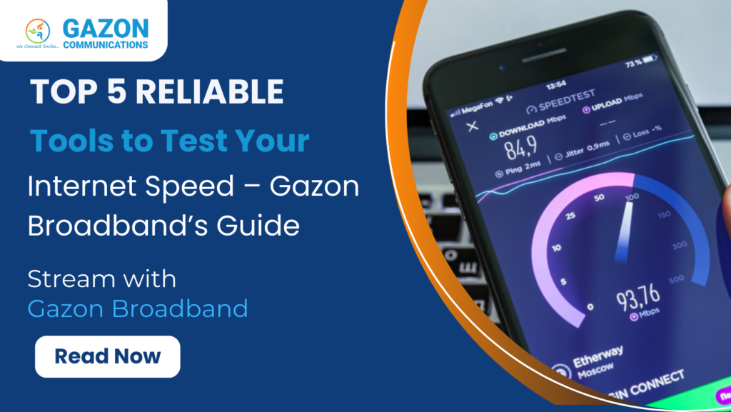 Top 5 Reliable Tools to Test Your Internet Speed – Gazon Broadband’s Guide