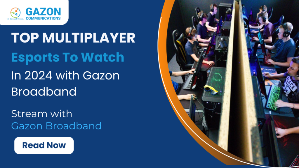 Top Multiplayer Esports to Watch in 2024 with Gazon Broadband